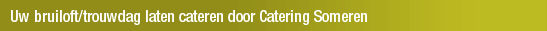 Uw bruiloft/trouwdag laten cateren door Catering Someren